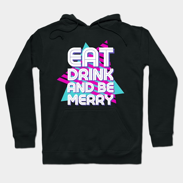 Eat Drink And Be Merry Hoodie by AwkwardTurtle